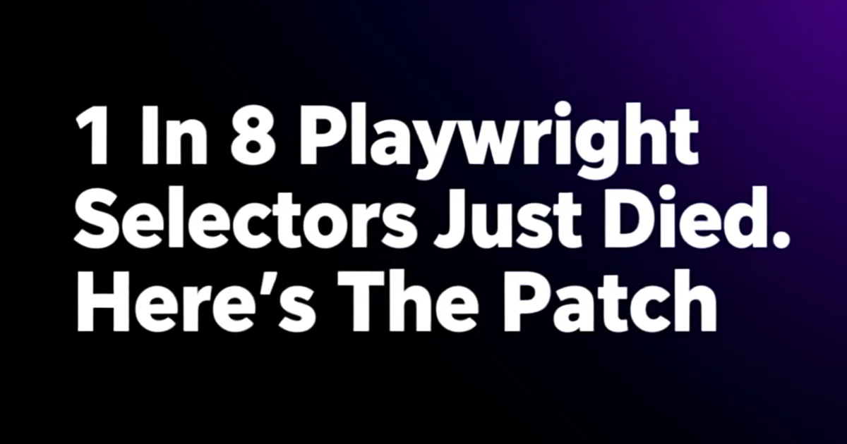 Abstract tech illustration: 1 In 8 Playwright Selectors Just Died. Here's The Patch.