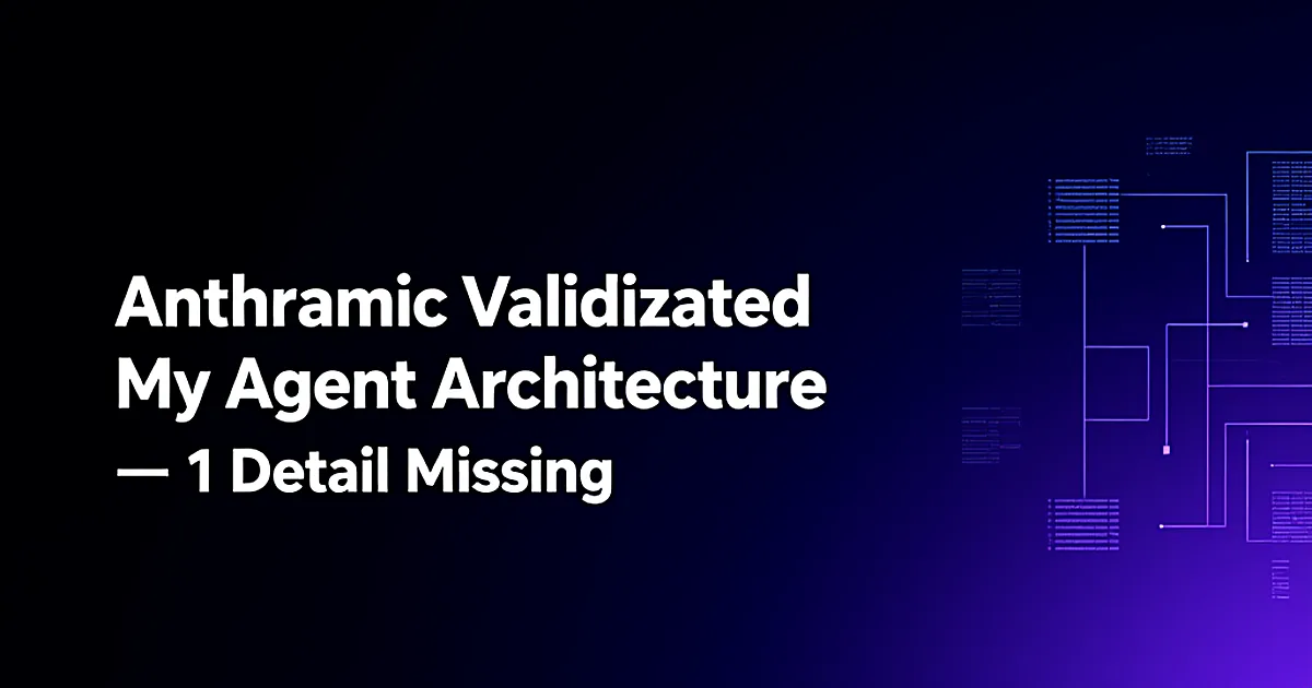 Abstract tech illustration: Anthropic Validated My Agent Architecture — 1 Detail Missing