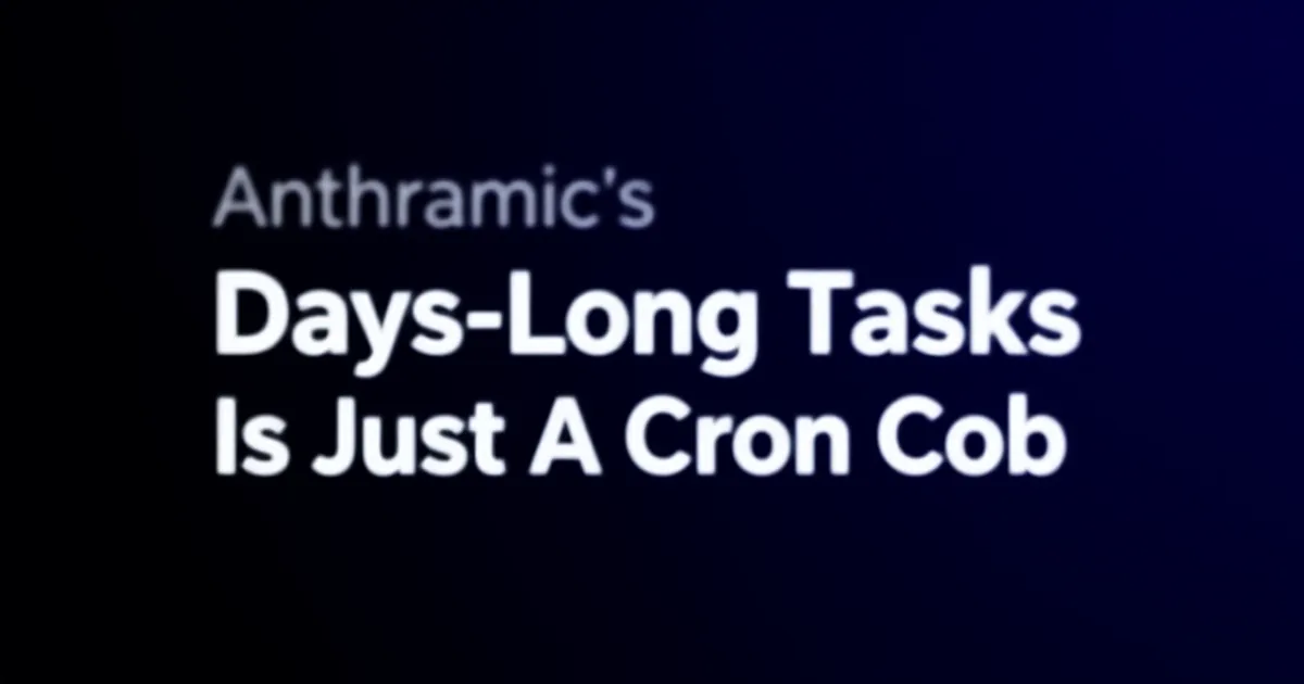 Abstract tech illustration: Anthropic's 'Days-Long Tasks' Is Just A Cron Job