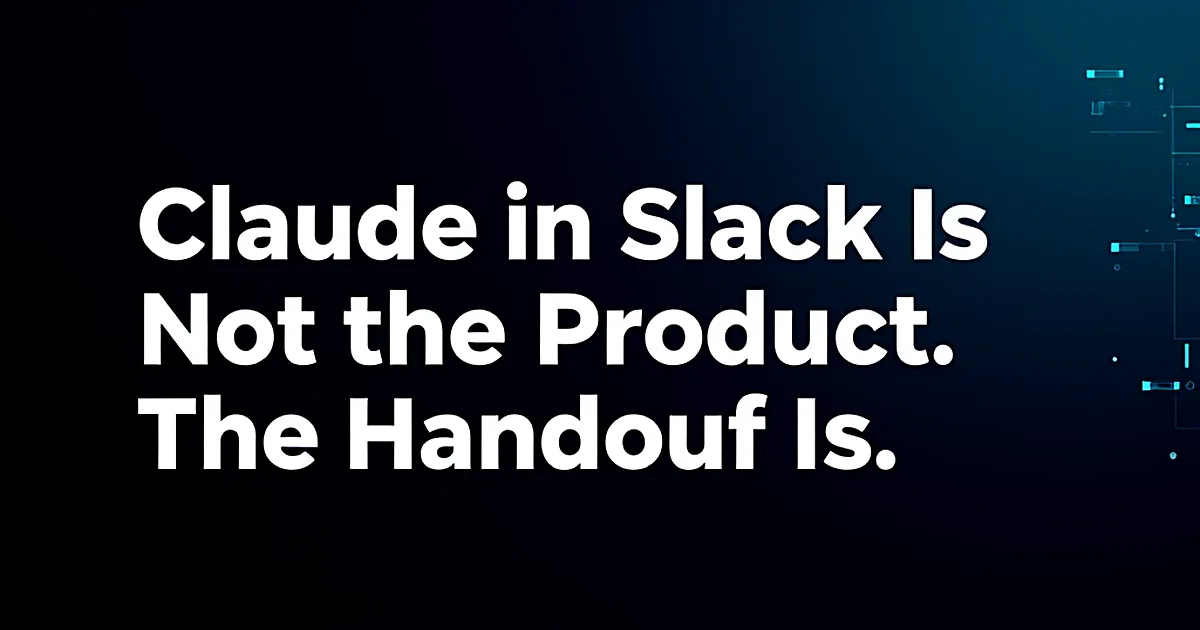 Abstract tech illustration: Claude in Slack Is Not the Product. The Handoff Is.