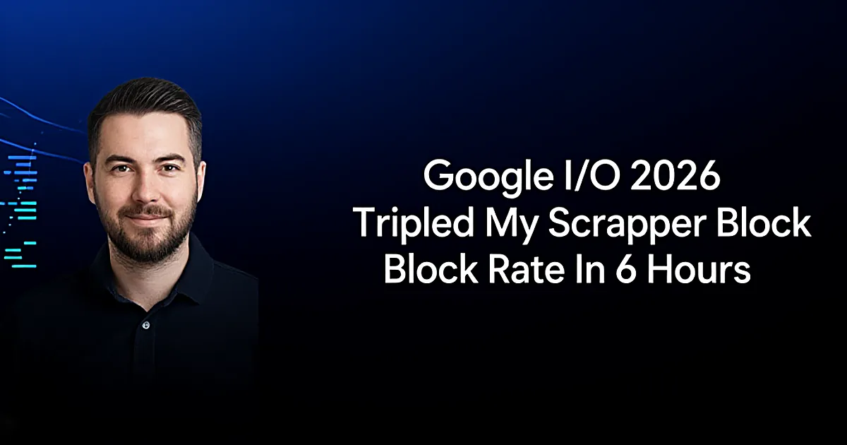Abstract tech illustration: Google I/O 2026 Tripled My Scraper Block Rate In 6 Hours