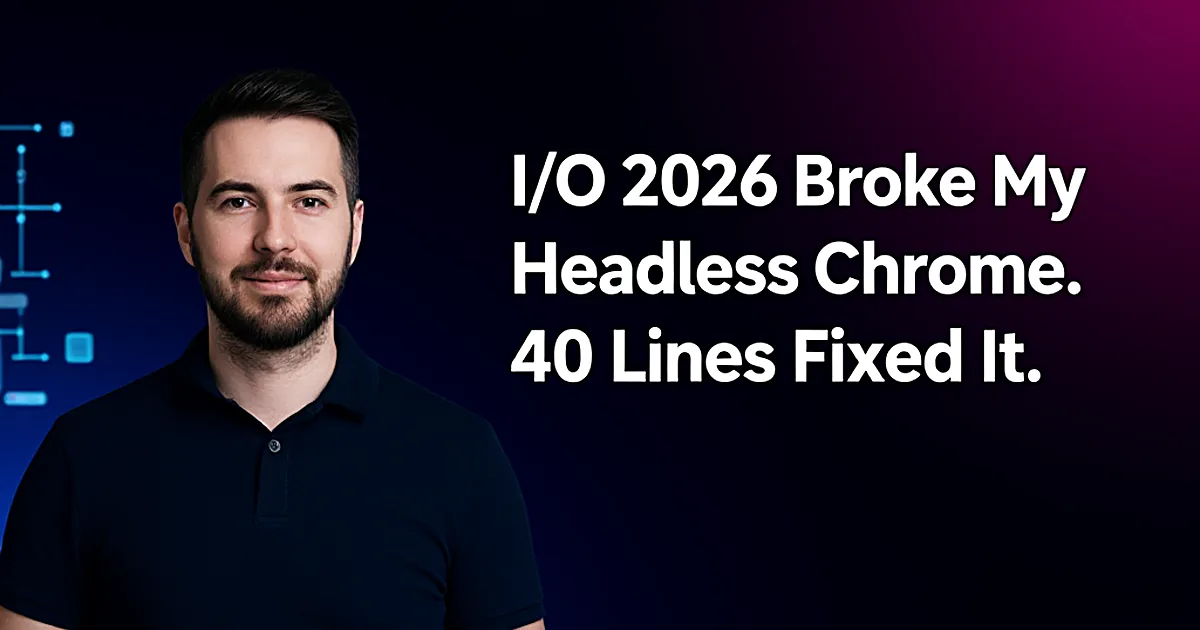 Abstract tech illustration: I/O 2026 Broke My Headless Chrome. 40 Lines Fixed It.