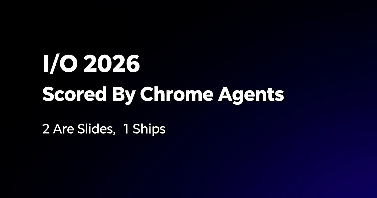 Abstract tech illustration: I/O 2026 Scored By Chrome Agents: 2 Are Slides, 1 Ships